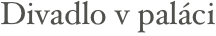 Divadlo v paláci